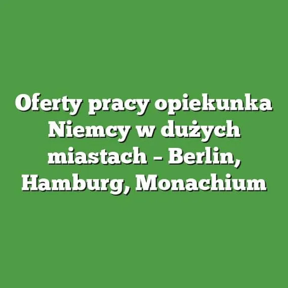 Ile zarabia niania do dziecka w Niemczech? Sprawdź najnowsze stawki i trendy!
